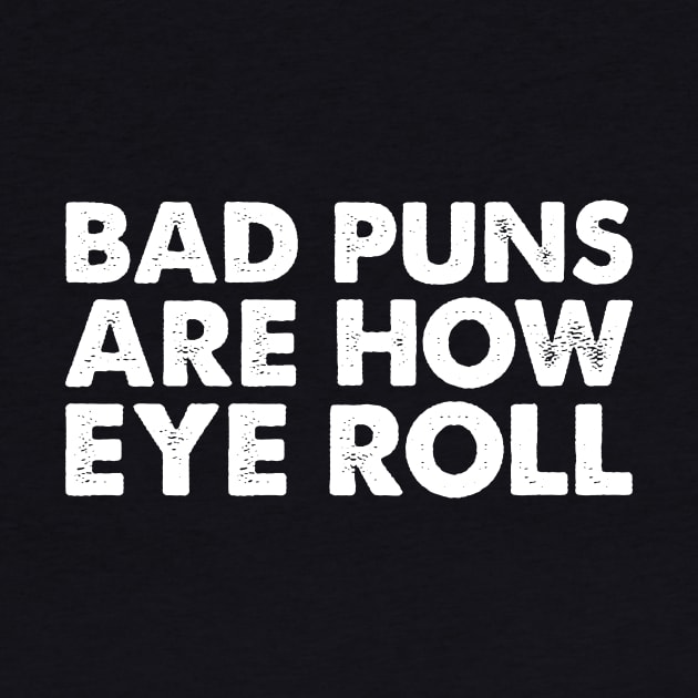 'Bad Puns Are How Eye Roll' Funny Puns by ourwackyhome